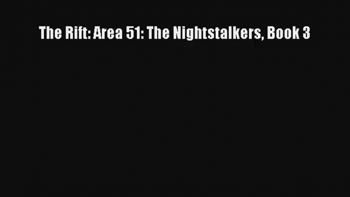 The Rift: Area 51: The Nightstalkers Book 3 [PDF Download] Full Ebook