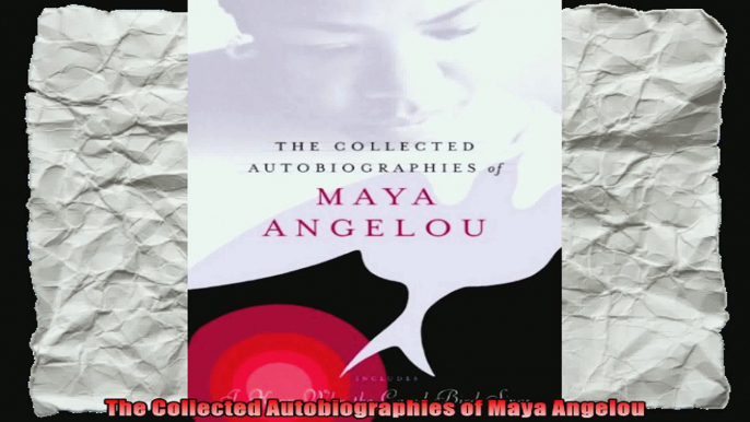 The Collected Autobiographies of Maya Angelou