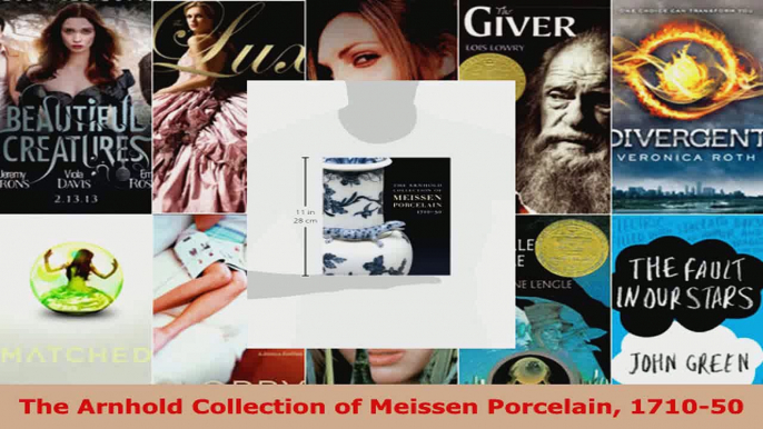 Read  The Arnhold Collection of Meissen Porcelain 171050 Ebook Free
