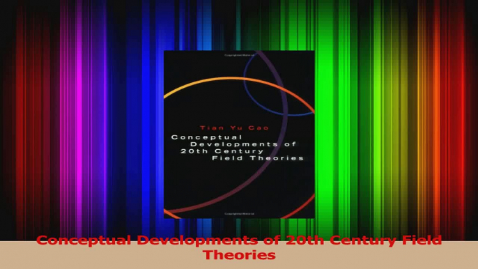 PDF Download  Conceptual Developments of 20th Century Field Theories Read Full Ebook