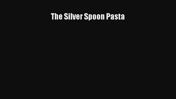 Read The Silver Spoon Pasta# PDF Online