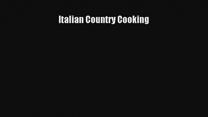 Download Italian Country Cooking# PDF Free