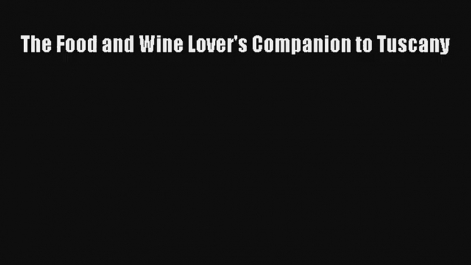 [PDF Download] The Food and Wine Lover's Companion to Tuscany# [PDF] Online