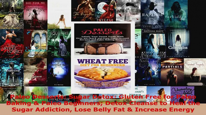 Read  Paleo Desserts Sugar Detox Gluten Free for Paleo Baking  Paleo Beginners Detox Cleanse PDF Online