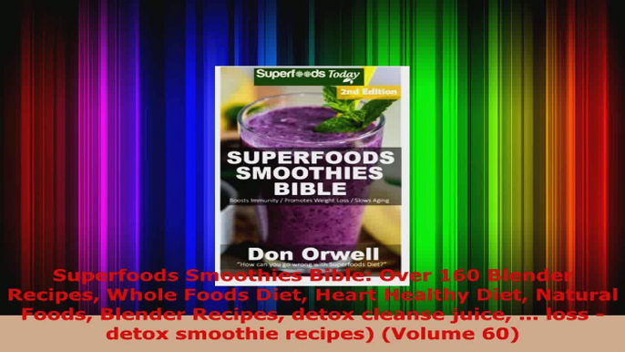 Read  Superfoods Smoothies Bible Over 160 Blender Recipes Whole Foods Diet Heart Healthy Diet EBooks Online