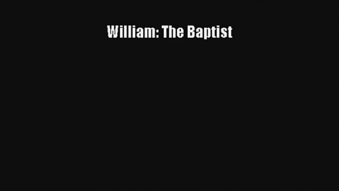 William: The Baptist [Read] Online