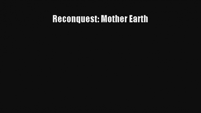 Reconquest: Mother Earth [Read] Online