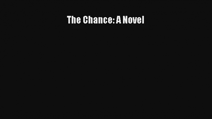 The Chance: A Novel [Read] Online