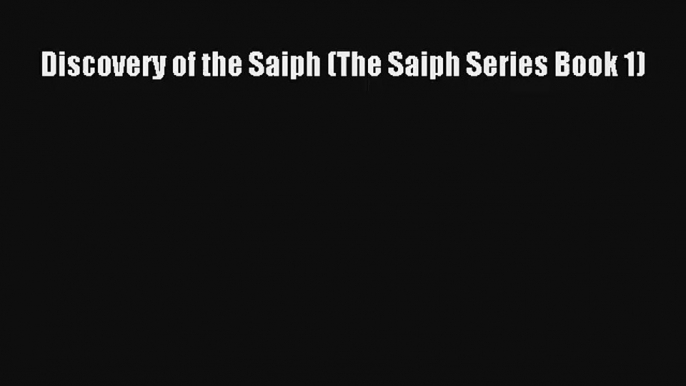 Discovery of the Saiph (The Saiph Series Book 1) [Read] Full Ebook