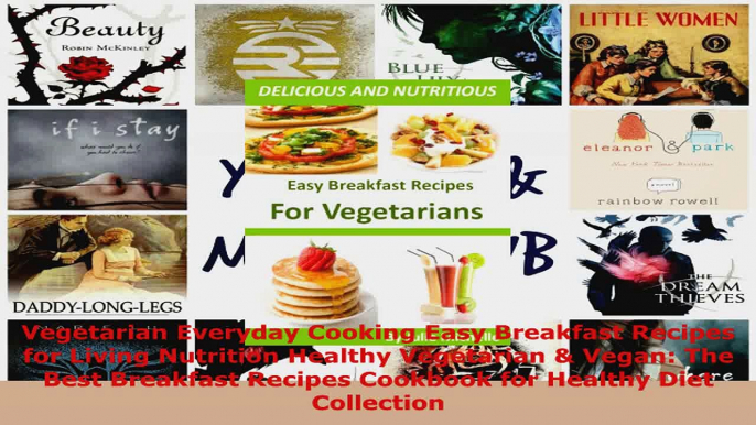 Read  Vegetarian Everyday Cooking Easy Breakfast Recipes for Living Nutrition Healthy Vegetarian Ebook Free