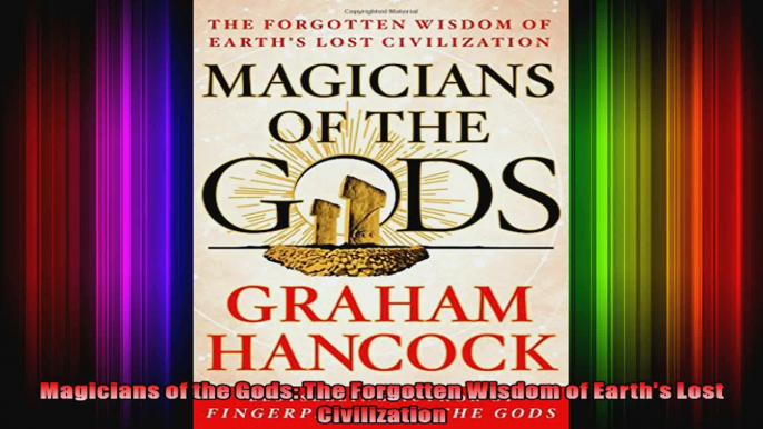 Magicians of the Gods The Forgotten Wisdom of Earths Lost Civilization