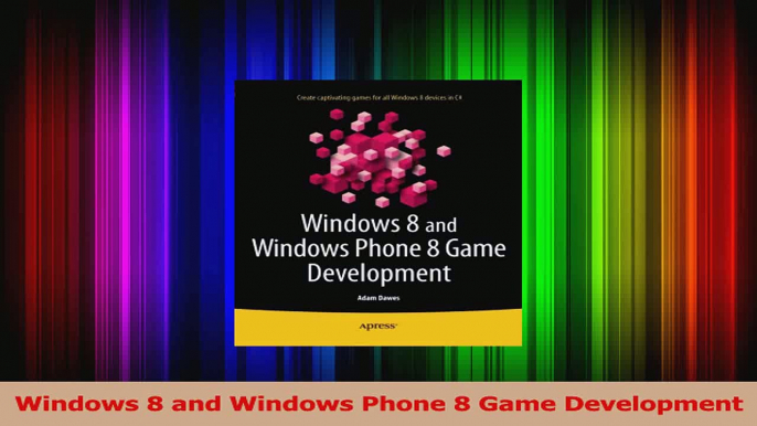 Download  Windows 8 and Windows Phone 8 Game Development PDF Free