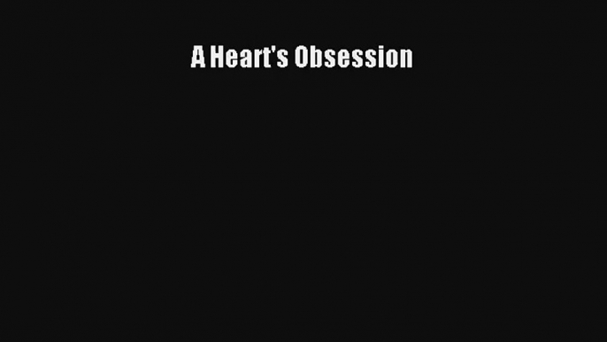 A Heart's Obsession [Read] Full Ebook