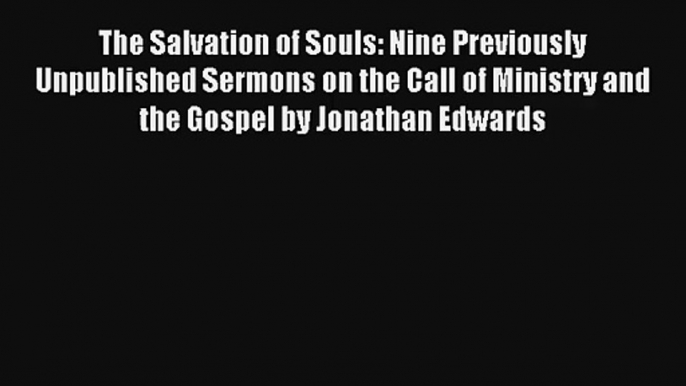 The Salvation of Souls: Nine Previously Unpublished Sermons on the Call of Ministry and the