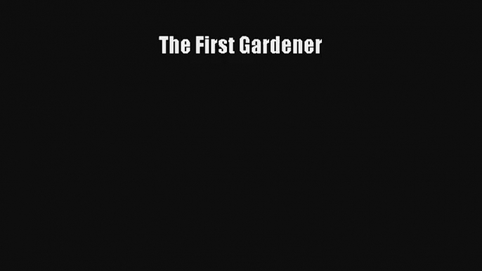 The First Gardener [PDF Download] Full Ebook