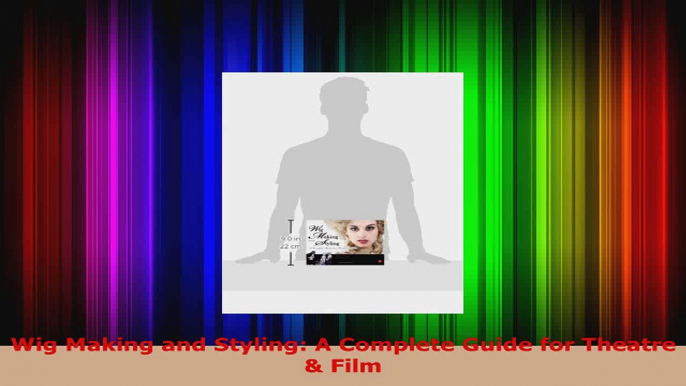 Read  Wig Making and Styling A Complete Guide for Theatre  Film PDF Free