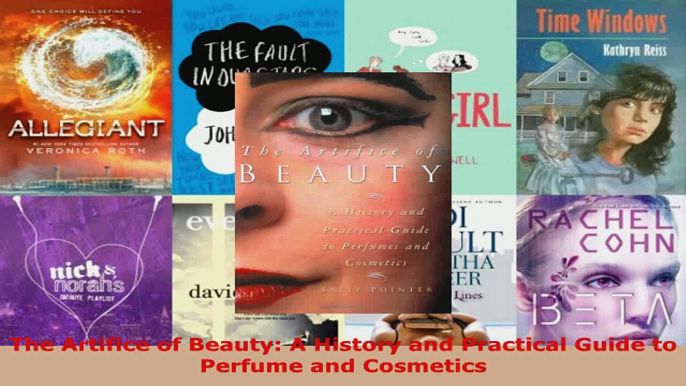Download  The Artifice of Beauty A History and Practical Guide to Perfume and Cosmetics PDF Online