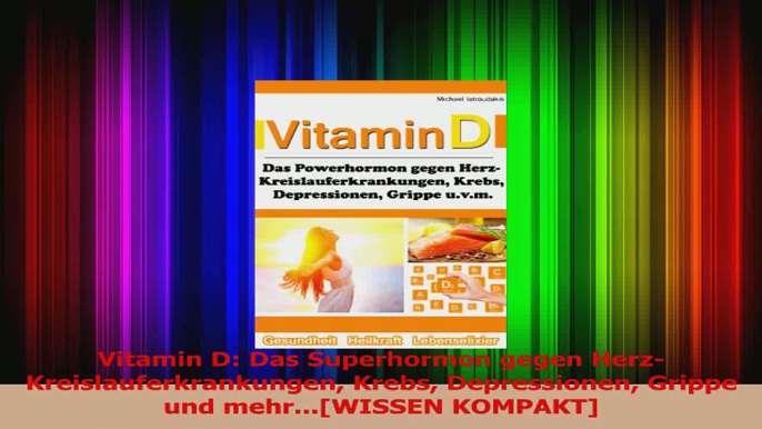 Vitamin D Das Superhormon gegen HerzKreislauferkrankungen Krebs Depressionen Grippe und PDF Herunterladen