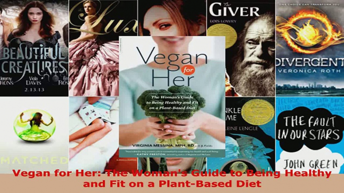 Read  Vegan for Her The Womans Guide to Being Healthy and Fit on a PlantBased Diet PDF Free