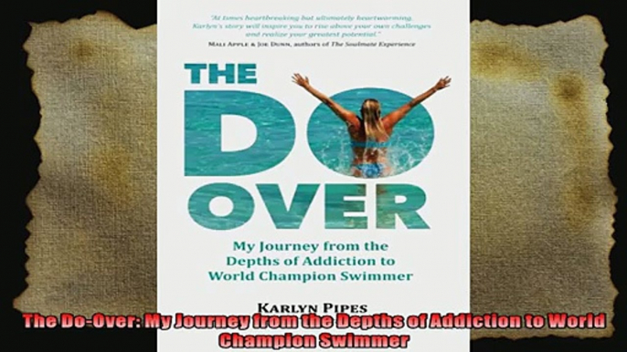 The DoOver My Journey from the Depths of Addiction to World Champion Swimmer