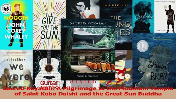 PDF Download  Sacred Koyasan A Pilgrimage to the Mountain Temple of Saint Kobo Daishi and the Great Sun Download Online