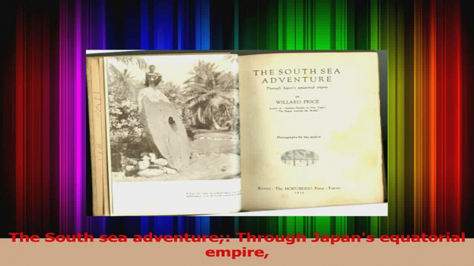 PDF Download  The South sea adventure Through Japans equatorial empire Read Full Ebook