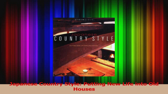 Download  Japanese Country Style Putting New Life into Old Houses PDF Free