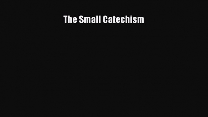 The Small Catechism [PDF] Online