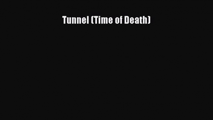 Tunnel (Time of Death) [PDF] Full Ebook