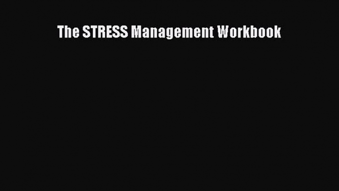 The STRESS Management Workbook [Read] Full Ebook