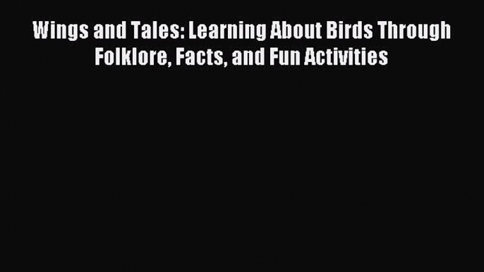 Wings and Tales: Learning About Birds Through Folklore Facts and Fun Activities [PDF Download]