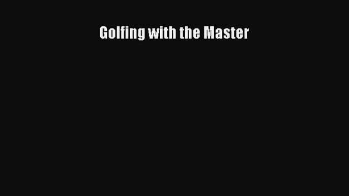 Golfing with the Master [Read] Full Ebook