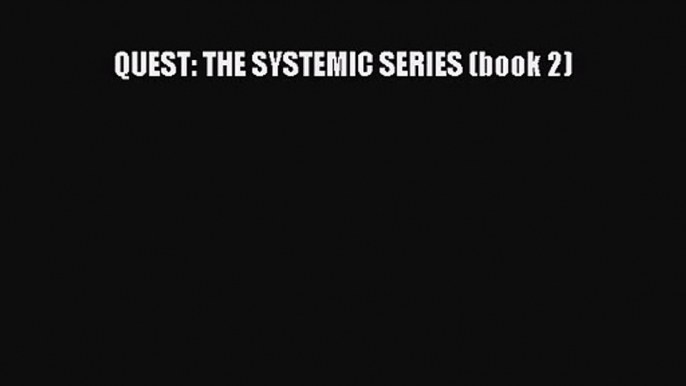 QUEST: THE SYSTEMIC SERIES (book 2) [Read] Online