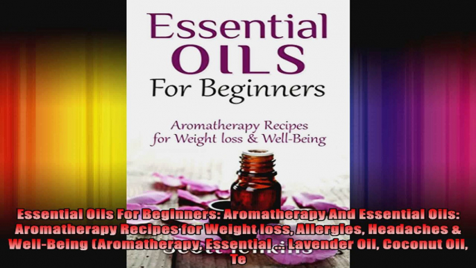 Essential Oils For Beginners Aromatherapy And Essential Oils Aromatherapy Recipes for