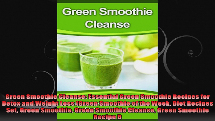 Green Smoothie Cleanse Essential Green Smoothie Recipes for Detox and Weight Loss Green