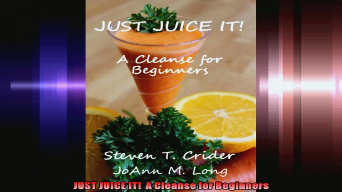 JUST JUICE IT  A Cleanse for Beginners