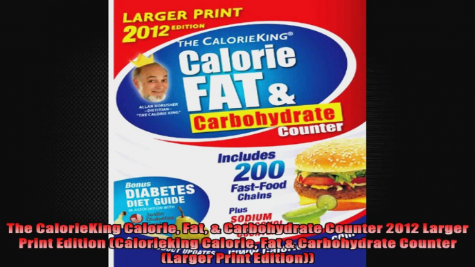 The CalorieKing Calorie Fat  Carbohydrate Counter 2012 Larger Print Edition Calorieking