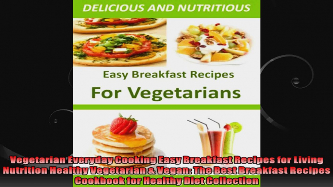 Vegetarian Everyday Cooking Easy Breakfast Recipes for Living Nutrition Healthy Vegetarian