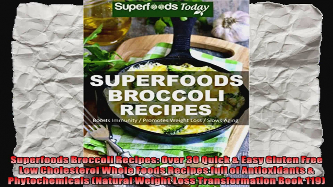 Superfoods Broccoli Recipes Over 30 Quick  Easy Gluten Free Low Cholesterol Whole Foods