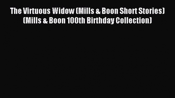 The Virtuous Widow (Mills & Boon Short Stories) (Mills & Boon 100th Birthday Collection) [PDF]