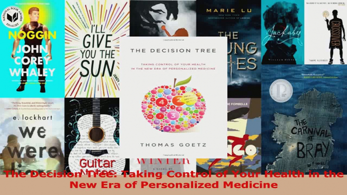 Read  The Decision Tree Taking Control of Your Health in the New Era of Personalized Medicine Ebook Free