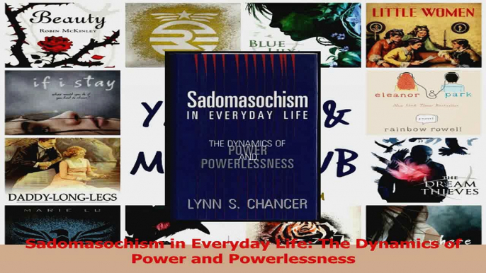 Sadomasochism in Everyday Life The Dynamics of Power and Powerlessness PDF