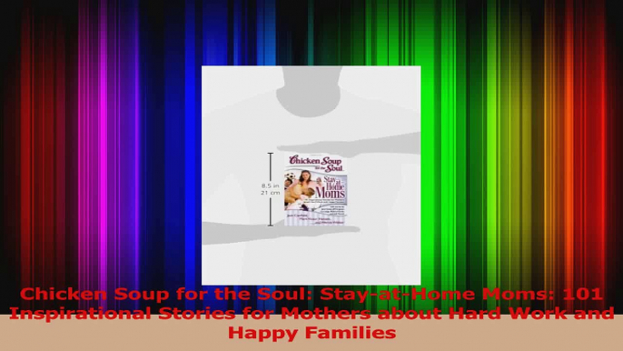 Chicken Soup for the Soul StayatHome Moms 101 Inspirational Stories for Mothers about Read Online