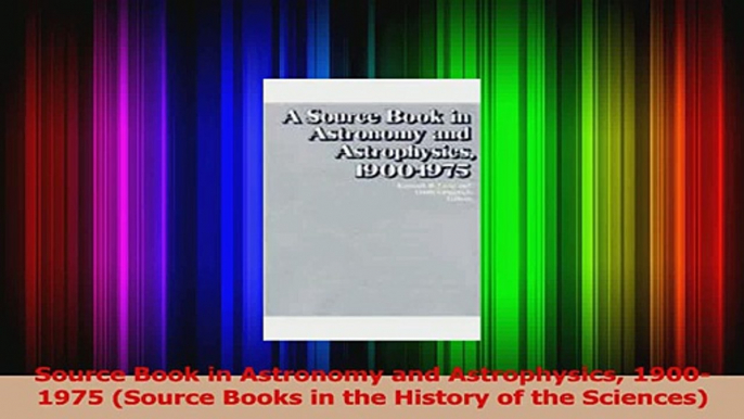 PDF Download  Source Book in Astronomy and Astrophysics 19001975 Source Books in the History of the Read Full Ebook