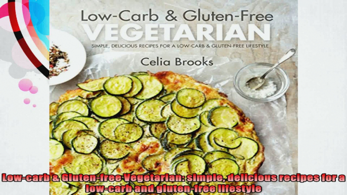 Lowcarb  Glutenfree Vegetarian simple delicious recipes for a lowcarb and glutenfree