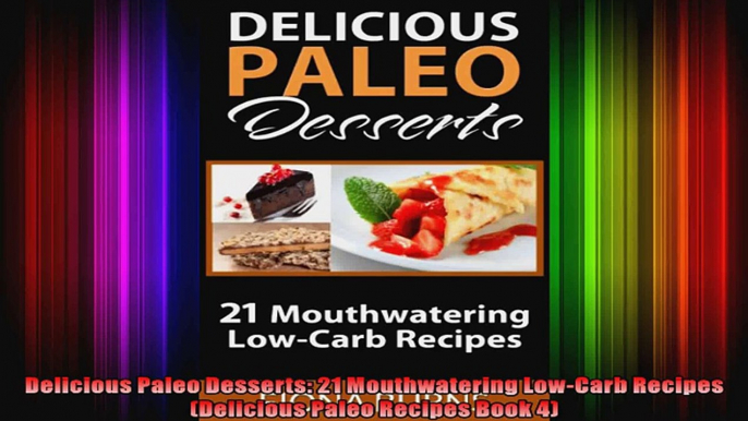 Delicious Paleo Desserts 21 Mouthwatering LowCarb Recipes Delicious Paleo Recipes Book