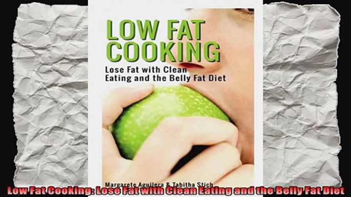 Low Fat Cooking Lose Fat with Clean Eating and the Belly Fat Diet