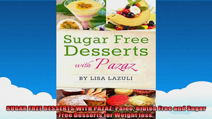 SUGAR FREE DESSERTS WITH PAZAZ Paleo Gluten Free and Sugar Free Desserts for Weight loss