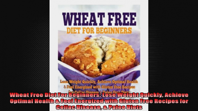 Wheat Free Diet For Beginners Lose Weight Quickly Achieve Optimal Health  Feel Energized