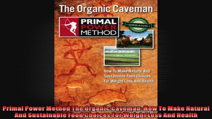 Primal Power Method The Organic Caveman How To Make Natural And Sustainable Food Choices